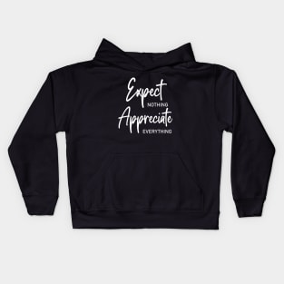 Expect nothing, Appreciate everything shirt Kids Hoodie